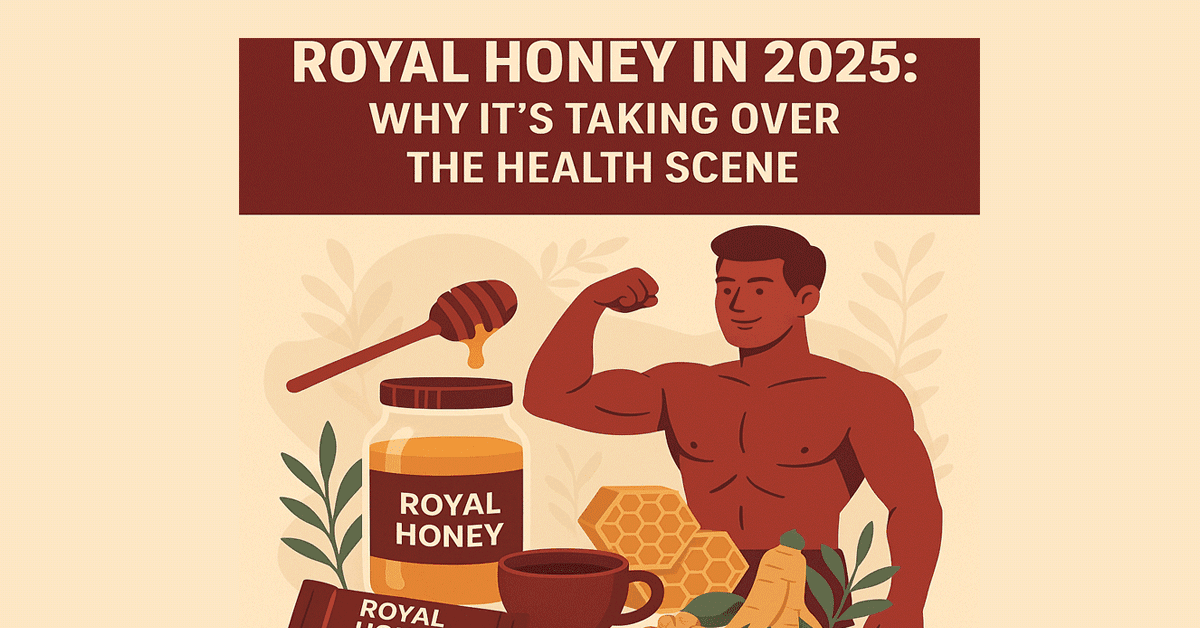 What Makes Royal Honey So Popular in 2025