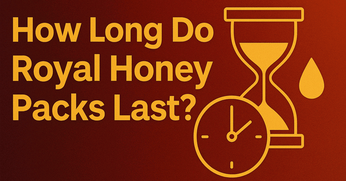 How Long Do Royal Honey Packs Last？